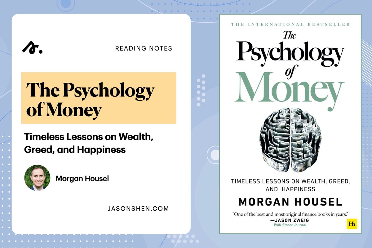 The Psychology of Money: Timeless Lessons On Wealth, Greed, and Happiness ·  Jason Shen